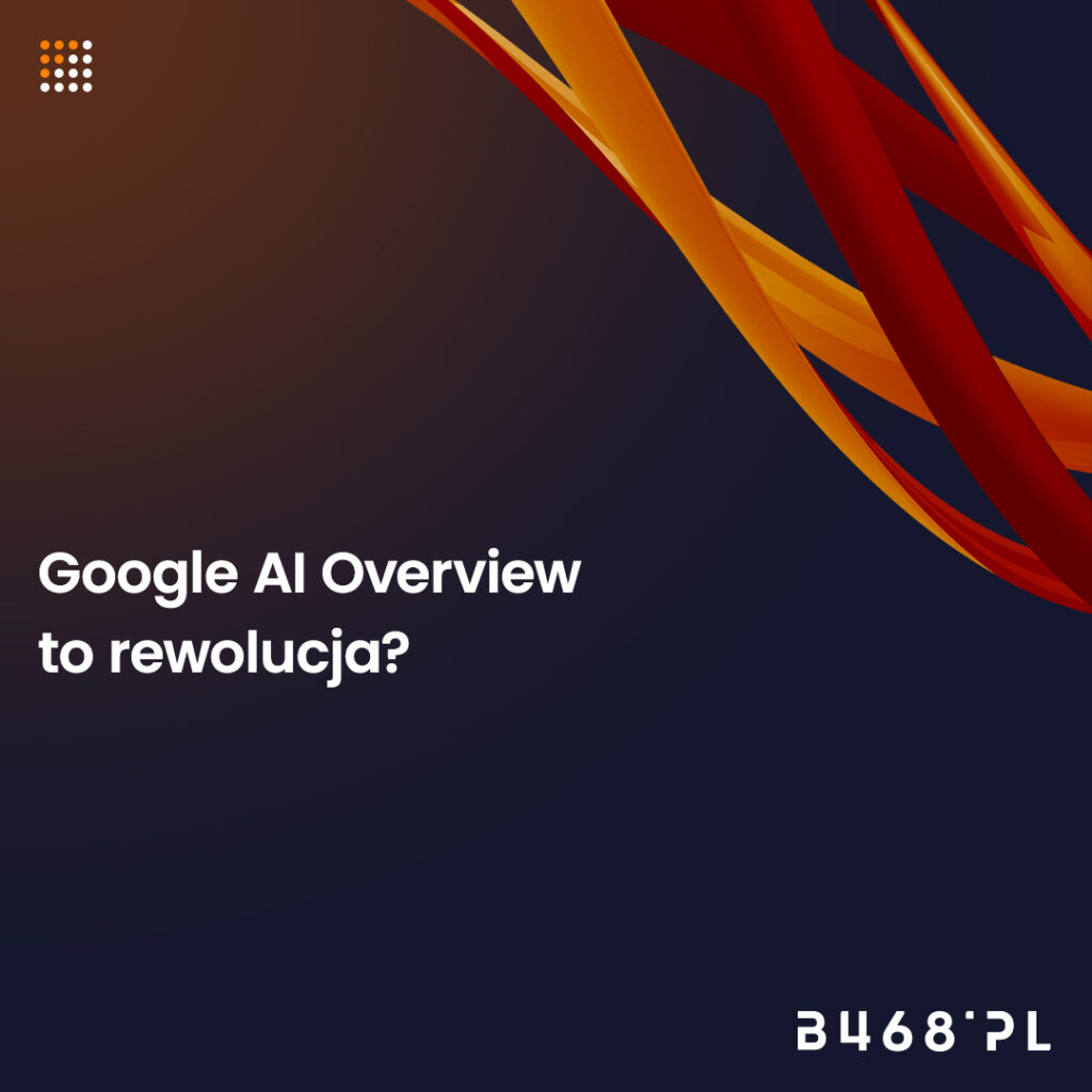 Google AI Overview 
to rewolucja?