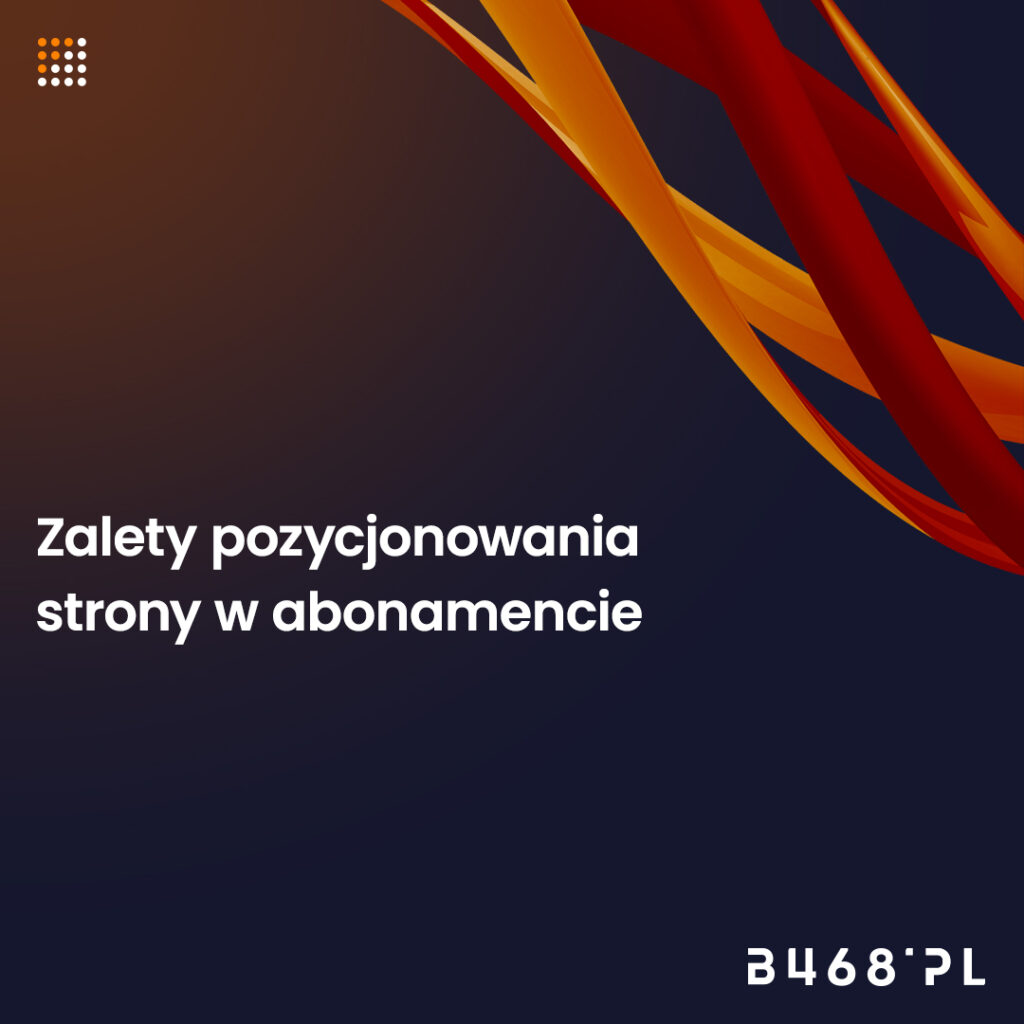 Zalety abonamentowego modelu pozycjonowania pozycjonowania strony internetowej