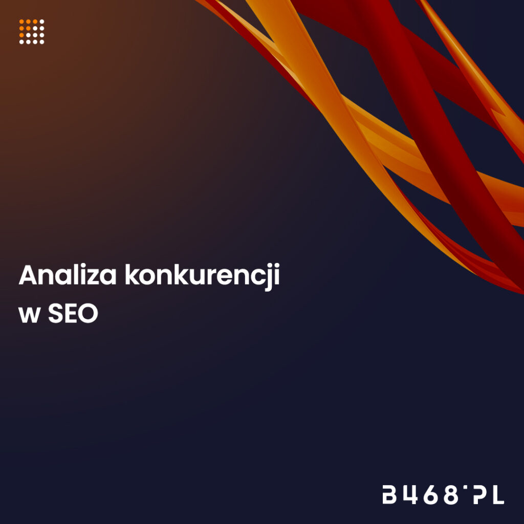 Rzetelna analiza konkurencji w SEO