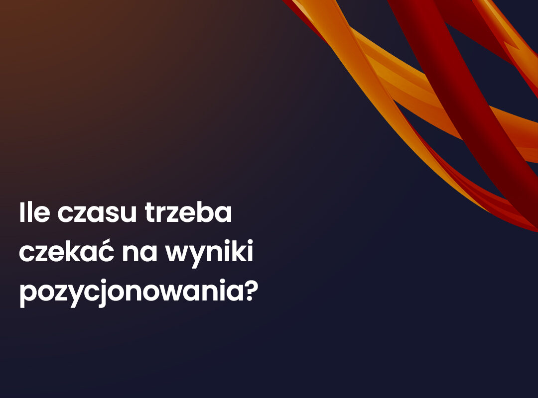 Ila czasu trzeba czekać na wyniki pozycjonowania strony internetowej?